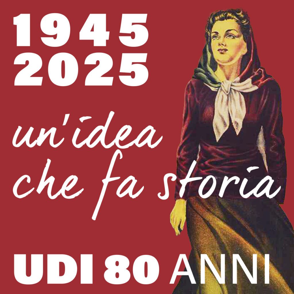 Presenti al nostro tempo. Pace, lavoro, diritti negli ottant’anni dell’Udi